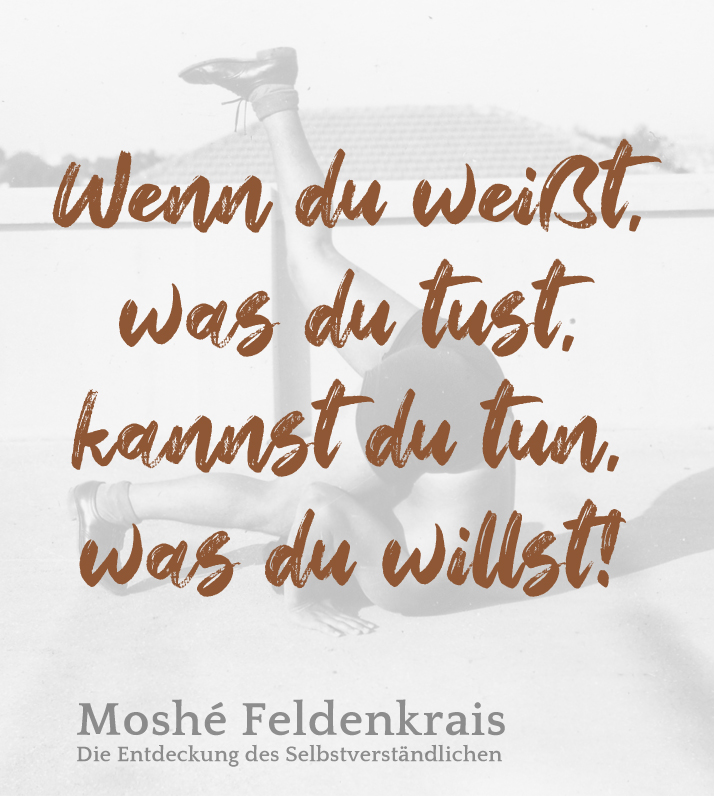 "Wenn du weißt, was du tust, kannst du tun, was du willst." | Zitat von Moshé Feldenkrais aus "Die Entdeckung des Selbstverständlichen" | Foto© International Feldenkrais® Federation